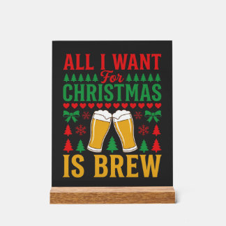 Christmas Beer All I Want Is Brew Acrylschild