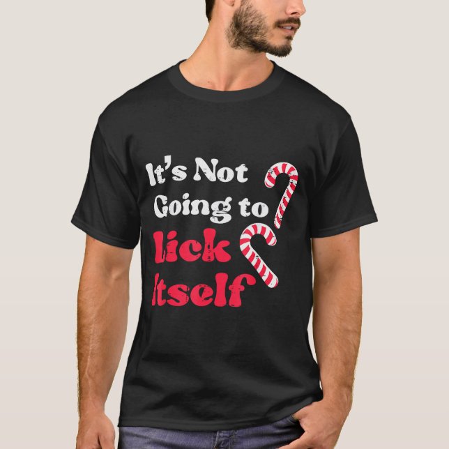 Christmas Candy Cane Not Going Lick Itself Funny X T-Shirt (Vorderseite)