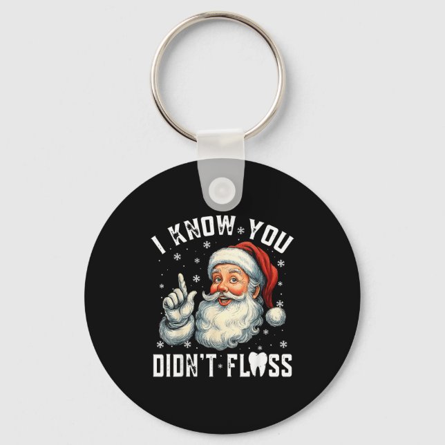 Christmas Dental Funny Santa I Know You Didn't Flo Schlüsselanhänger (Vorderseite)