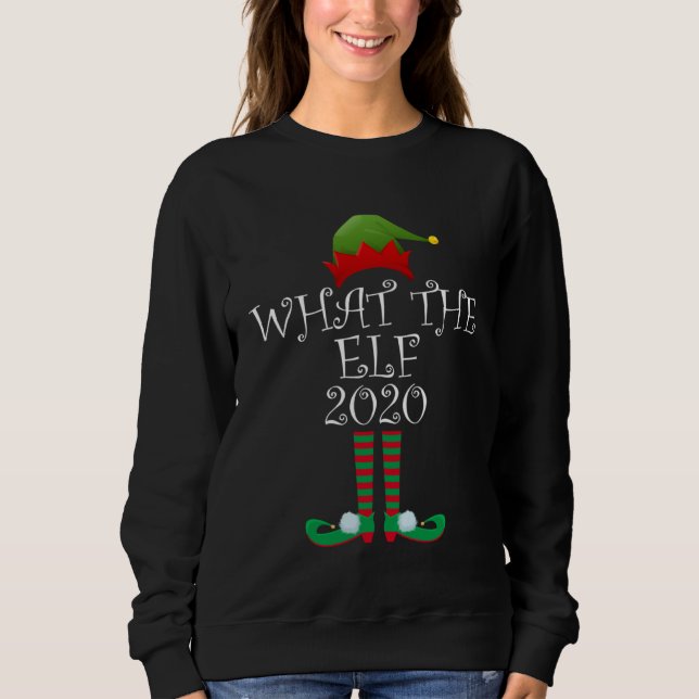 Christmas Elf What the Elf 2020 Sweatshirt (Vorderseite)
