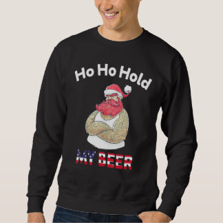 Christmas In July Santa Ho Ho Hold My Beer Sweatshirt