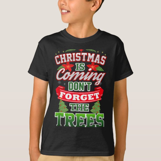 Christmas Is Coming Don't Forget The Trees  T-Shirt (Vorderseite)
