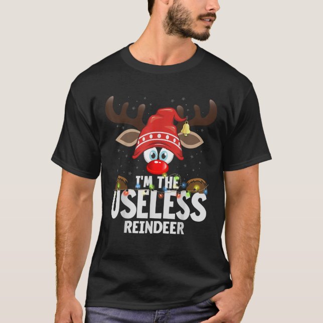 Christmas Matching I m The Useless Reindeer  T-Shirt (Vorderseite)