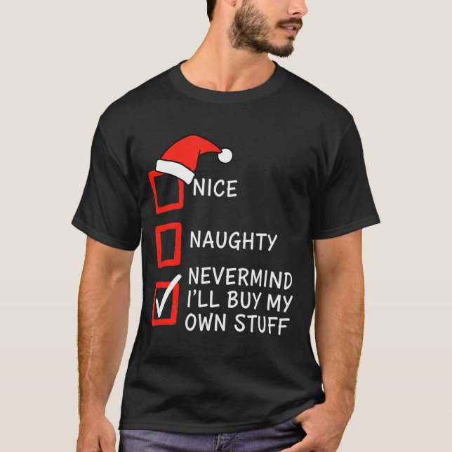 Christmas Naughty Or Nice Checklist - Nevermind I' T-Shirt (Vorderseite)