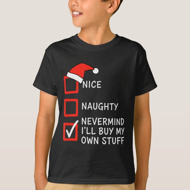 Christmas Naughty Or Nice Checklist - Nevermind I' T-Shirt (Vorderseite)