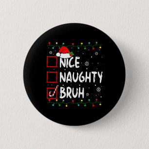 Christmas Nice Naughty Bruh Premium T- Button