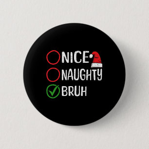 Christmas Nice Naughty Bruh WeihnachtsWeihnachten Button