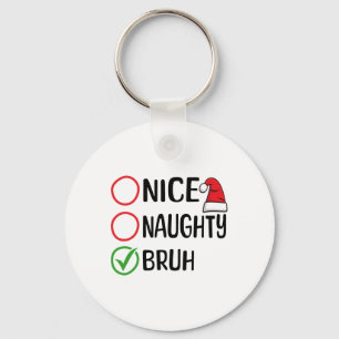 Christmas Nice Naughty Bruh WeihnachtsWeihnachten Schlüsselanhänger