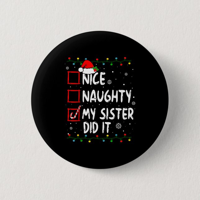 Christmas Nice Naughty My Sister Did It Xmas Famil Button (Vorderseite)