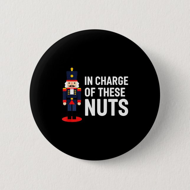 Christmas Nutcracker In Charge Of These Nuts Funny Button (Vorderseite)