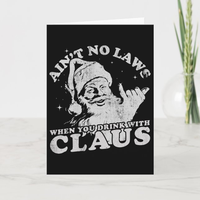 Christmas Santa Ain't No Laws When You Drink With  Karte (Vorderseite)