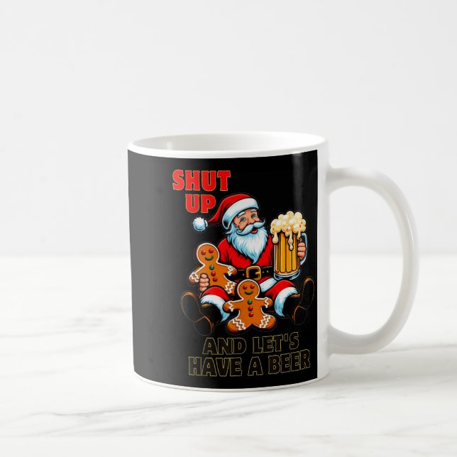 Christmas Santa Shut Up And Lets Have A Beer  Kaffeetasse (Rechts)