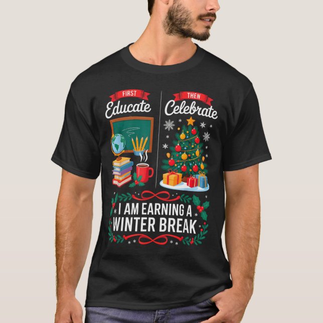 Christmas Teacher Winter Break First Educate Then  T-Shirt (Vorderseite)
