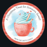 Christmas Treat Someone Sweet Hot Chocolate Runder Aufkleber<br><div class="desc">Christmas treat for someone sweet! Great sticker for Christmas favor bags,  baked goods or hot chocolate Ohrfeigen.</div>