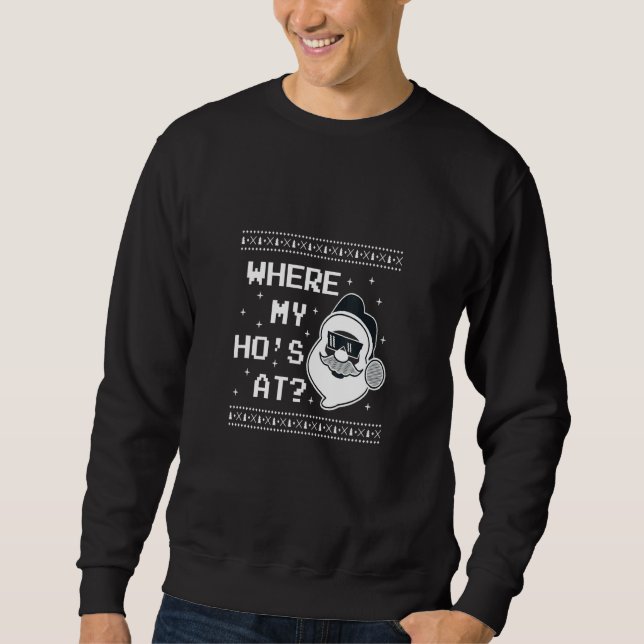 CHRISTMAS  WHERE'S MY HO AT SANTAS HO HO HO SWEATSHIRT (Vorderseite)