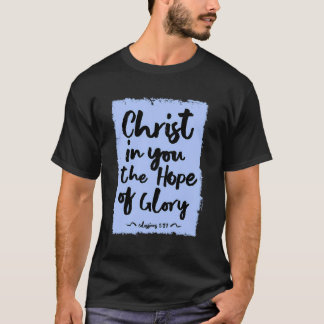 Christus in dir die Hoffnung der Herrlichkeit Col  T-Shirt