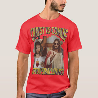Christus kommt, schluckst du lustig Anstößig T-Shirt