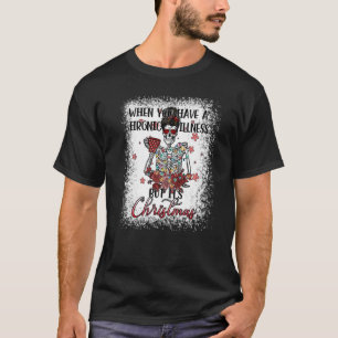 Chronische Krankheit Weihnachten Skeleton Messy Bu T-Shirt