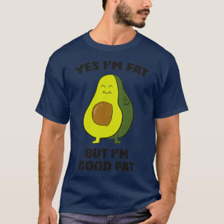 Chubby Avocado Fat Yes Ix27m Fett aber Ix27m Gute  T-Shirt