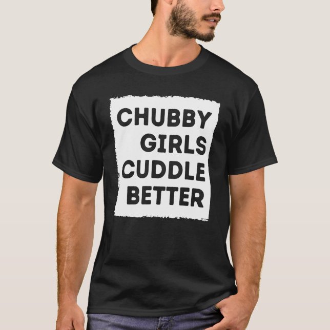 Chubby Girl Cuddle Better T-Shirt Frauenstolz (Vorderseite)