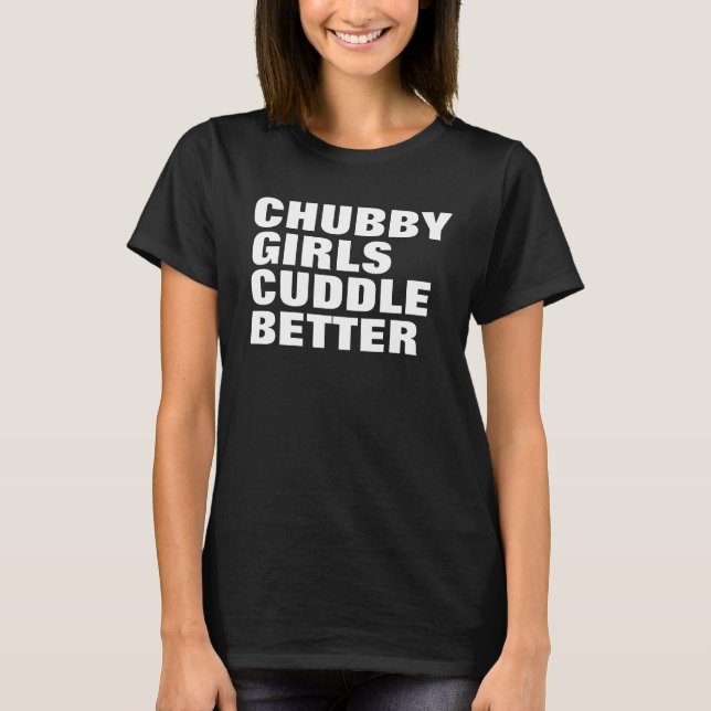 Chubby Girls Cuddle Bessere lustige T - Shirt (Vorderseite)