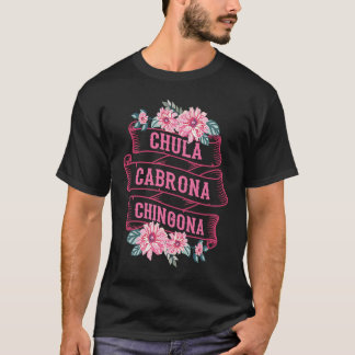 Chula Cabrona Chingona Blume Bad Girl Latina Mex T-Shirt