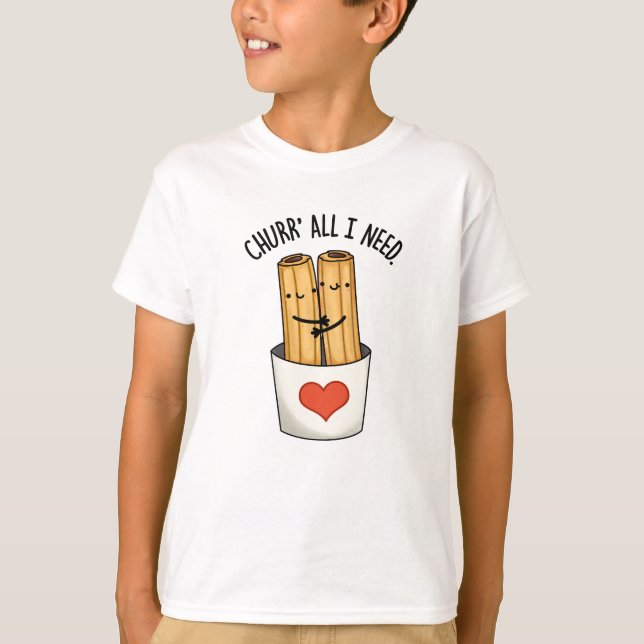 Churr All I Need Funny Churros Pub T-Shirt (Vorderseite)