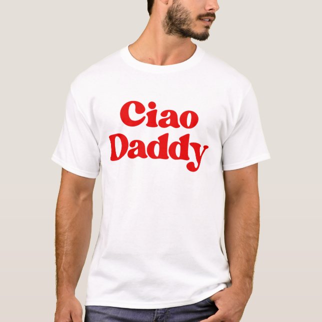 Ciao daddy Väter Day Papa T-Shirt (Vorderseite)