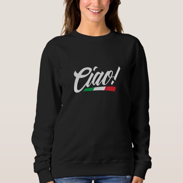 Ciao Italy Italian Flag Home Pride Travel Souvenir Sweatshirt (Vorderseite)