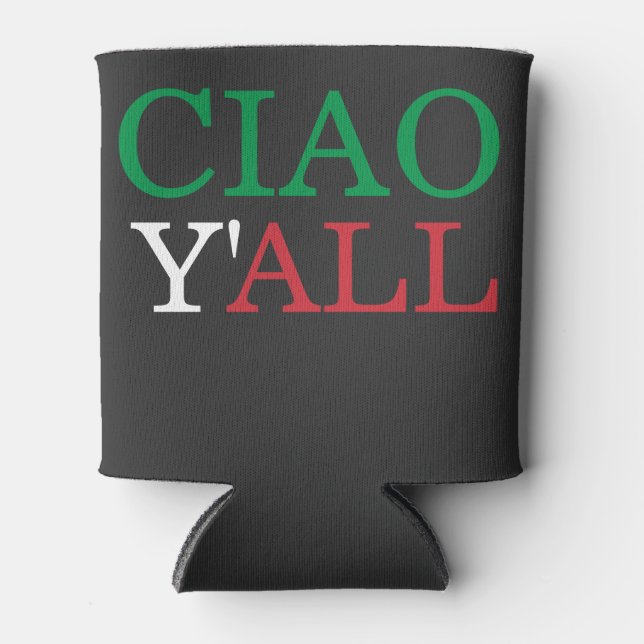 "Ciao Y'all" HillBilly Italienischer Spaß Dosenkühler (Vorderseite)