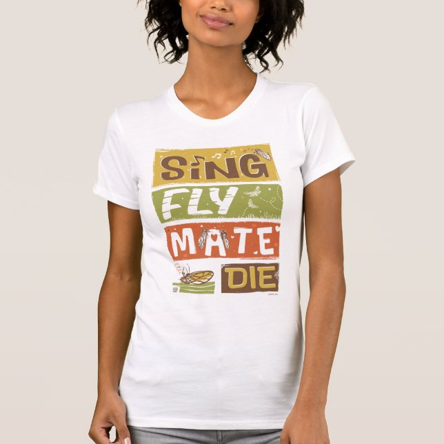 Cicada Sing Fly Mate Die T-Shirt (Vorderseite)
