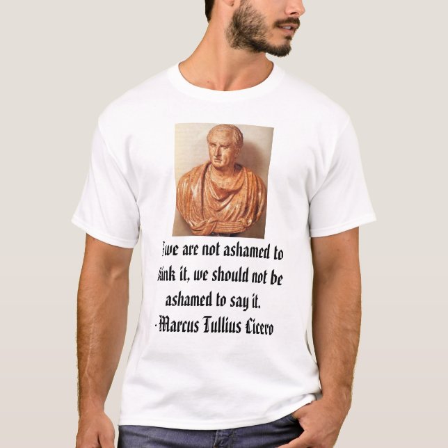 Cicero, wenn wir nicht beschämt sind, es zu T-Shirt (Vorderseite)