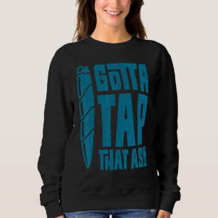 Cigar Smoker Aficionado Gotta Stach, dass Ash Ciga Sweatshirt