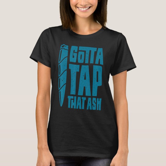Cigar Smoker Aficionado Gotta Stach, dass Ash Ciga T-Shirt (Vorderseite)