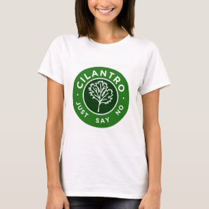 Cilantro - sagen Sie einfach nein T-Shirt