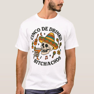 Cinco De Drinko Bitchachos T-Shirt