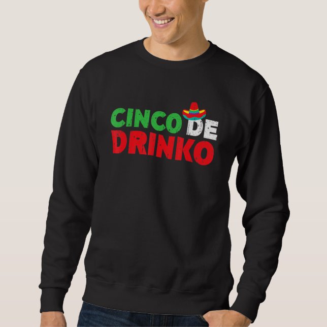 Cinco De Drinko Cinco De Mayo Drinking Tequila Sweatshirt (Vorderseite)