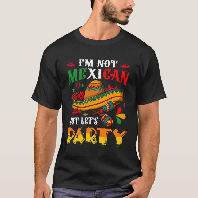 Cinco De Mayo Lets Fiesta I m Not Mexican But Let  T-Shirt (Vorderseite)