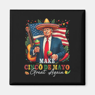 Cinco De Mayo Make Cinco De Mayo Great Again Donal Magnet