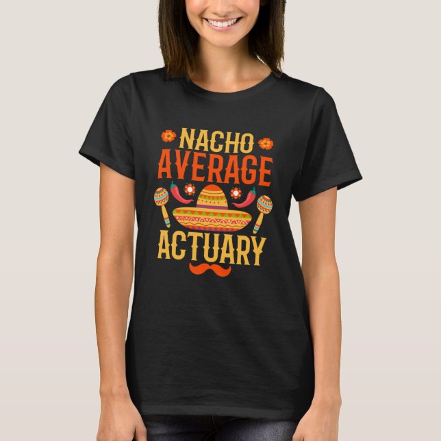 Cinco de mayo nacho average Actuary T-Shirt (Vorderseite)