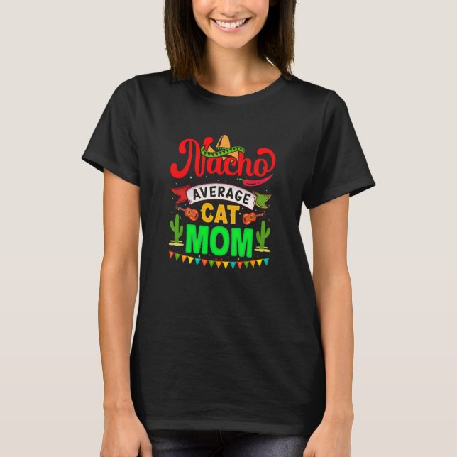 Cinco de Mayo Nacho Average cat mom celebrate fies T-Shirt (Vorderseite)