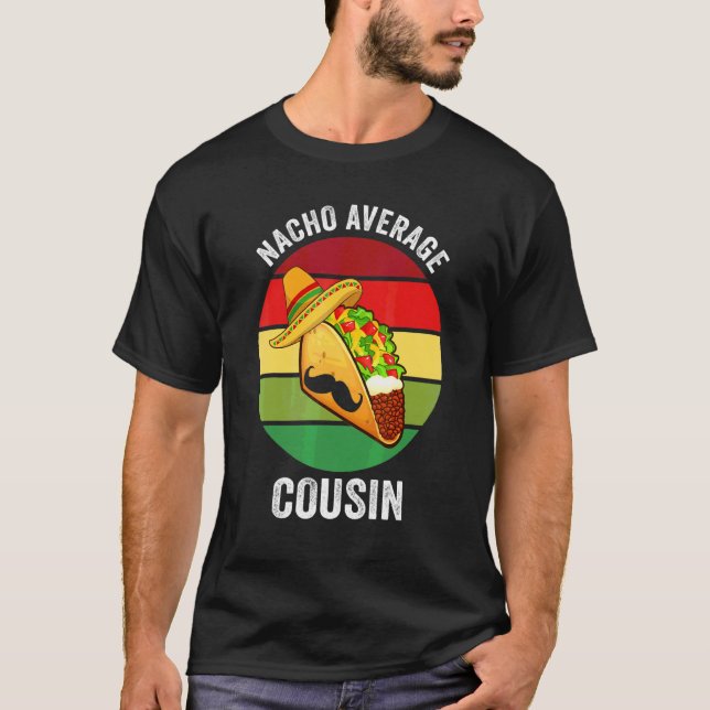 Cinco De Mayo Nacho Average Cousin T-Shirt (Vorderseite)