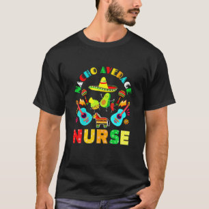 Cinco De Mayo Nacho Average Nurse Mexican Fiesta T-Shirt
