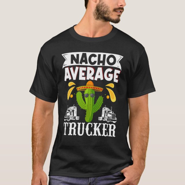 Cinco De Mayo Nacho Average Trucker Truck Driver T-Shirt (Vorderseite)