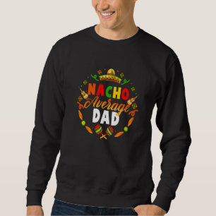 Cinco De Mayo Nacho Average Vater Fiesta Mexican Sweatshirt