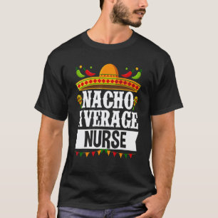 Cinco De Mayo Nacho Durchschnittliche Krankenschwe T-Shirt