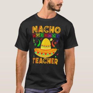 Cinco De Mayo Nacho Durchschnittlicher Lehrer Mexi T-Shirt