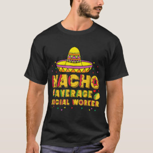 Cinco De Mayo Women Nacho Durchschnitt Sozialarbei T-Shirt
