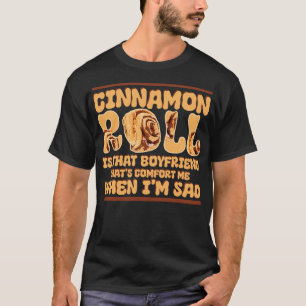 Cinnamon Roll ist dieser Freund, der mich tröstet  T-Shirt