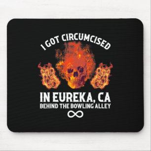 Circumcised Bowling I Got in Eureka Ca Mousepad